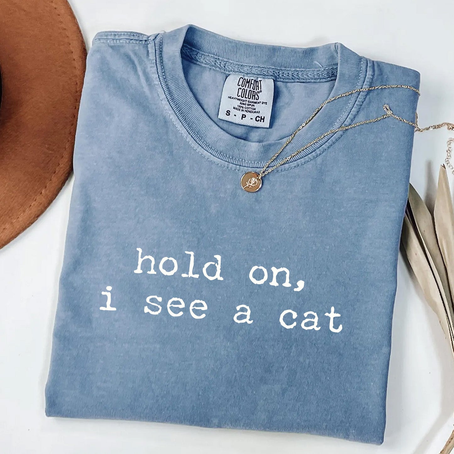Hold On I See a Cat - Funny Cat Lover T-Shirt